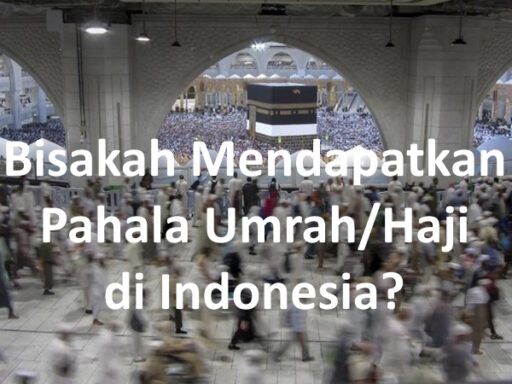 Ingin Dapat Pahala Haji dan Pahala Umrah di Indonesia